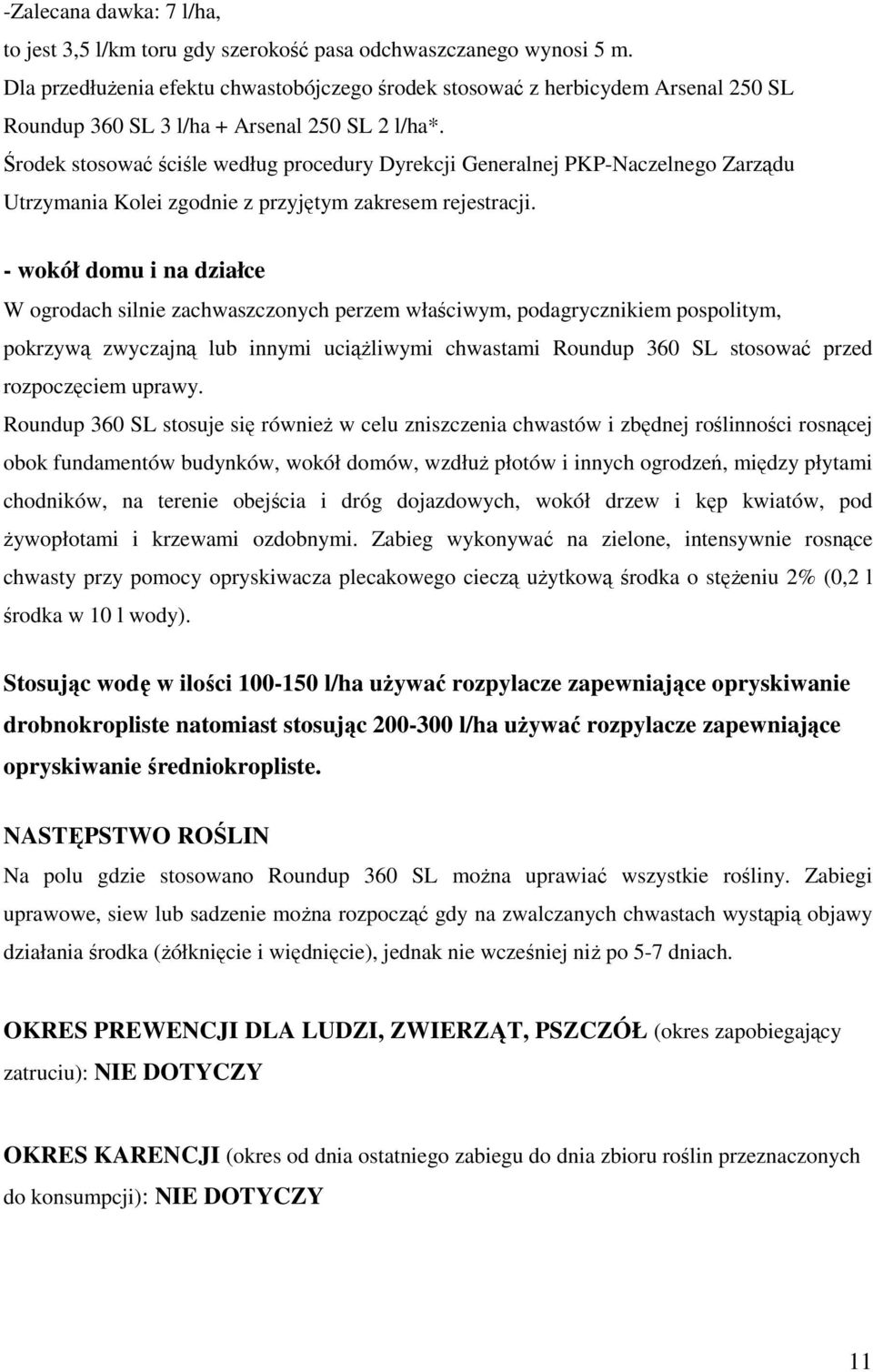 Środek stosować ściśle według procedury Dyrekcji Generalnej PKP-Naczelnego Zarządu Utrzymania Kolei zgodnie z przyjętym zakresem rejestracji.