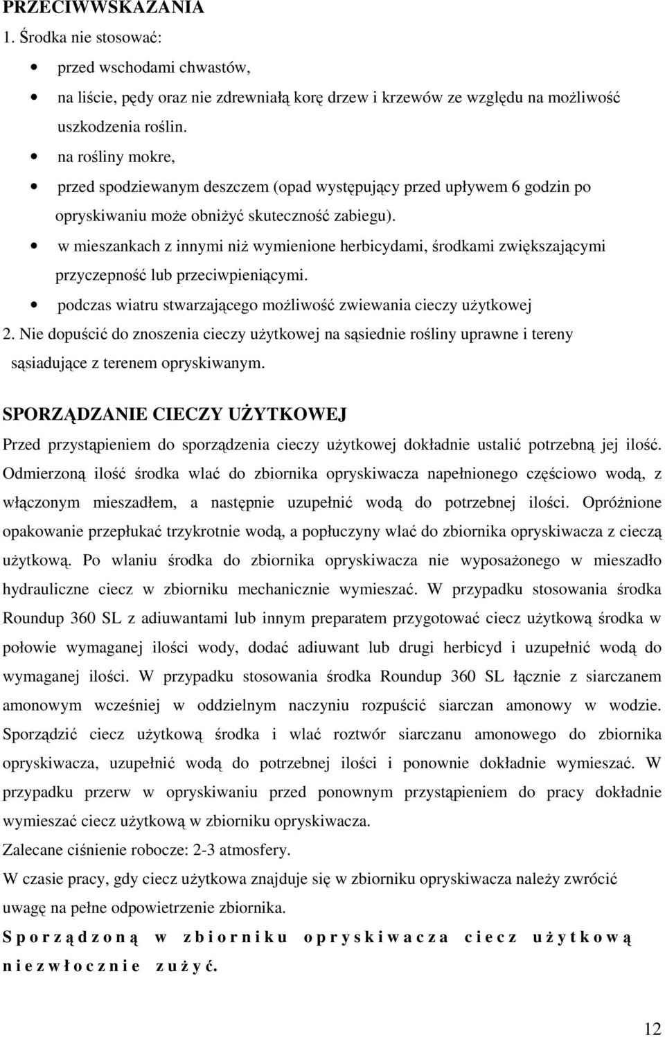 w mieszankach z innymi niż wymienione herbicydami, środkami zwiększającymi przyczepność przeciwpieniącymi. podczas wiatru stwarzającego możliwość zwiewania cieczy użytkowej 2.