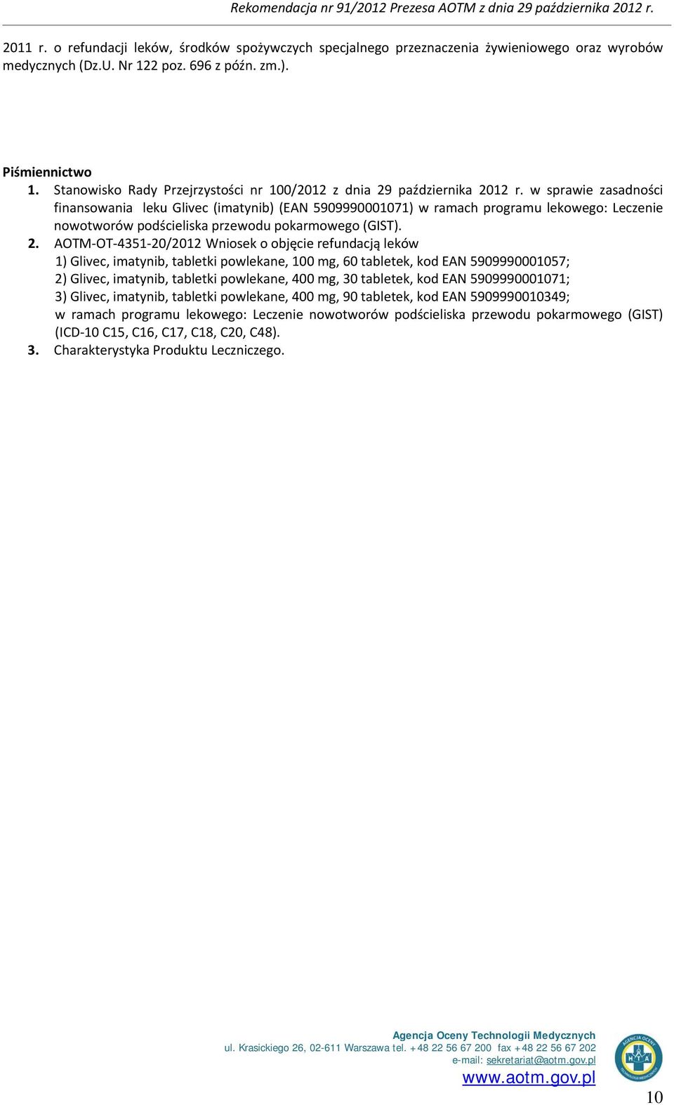 w sprawie zasadności finansowania leku Glivec (imatynib) (EAN 5909990001071) w ramach programu lekowego: Leczenie nowotworów podścieliska przewodu pokarmowego (GIST). 2.