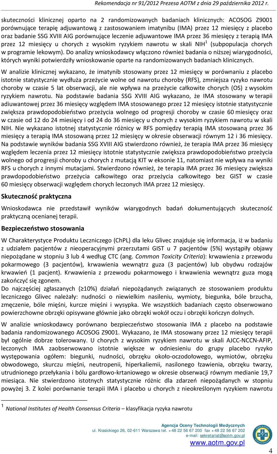 Do analizy wnioskodawcy włączono również badania o niższej wiarygodności, których wyniki potwierdziły wnioskowanie oparte na randomizowanych badaniach klinicznych.