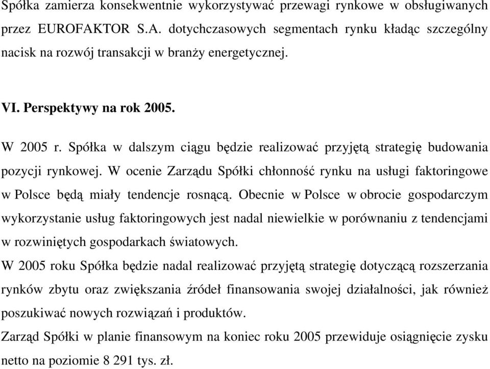 W ocenie Zarządu Spółki chłonność rynku na usługi faktoringowe w Polsce będą miały tendencje rosnącą.