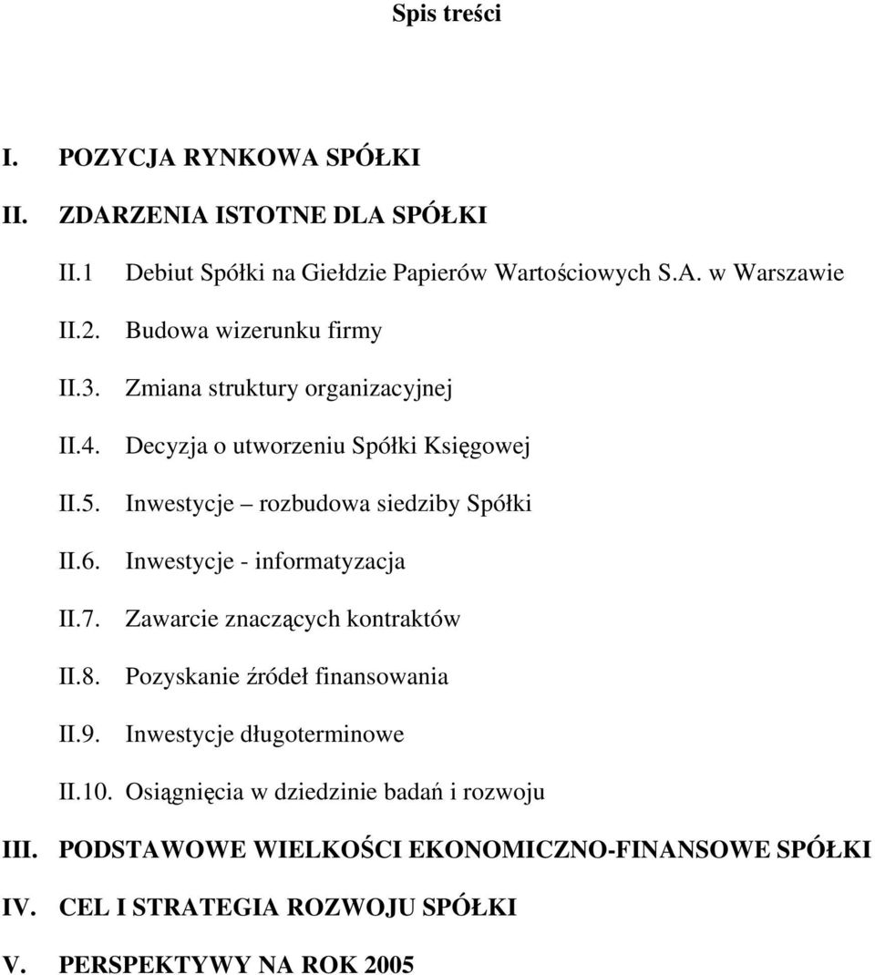 w Warszawie Budowa wizerunku firmy Zmiana struktury organizacyjnej Decyzja o utworzeniu Spółki Księgowej Inwestycje rozbudowa siedziby Spółki