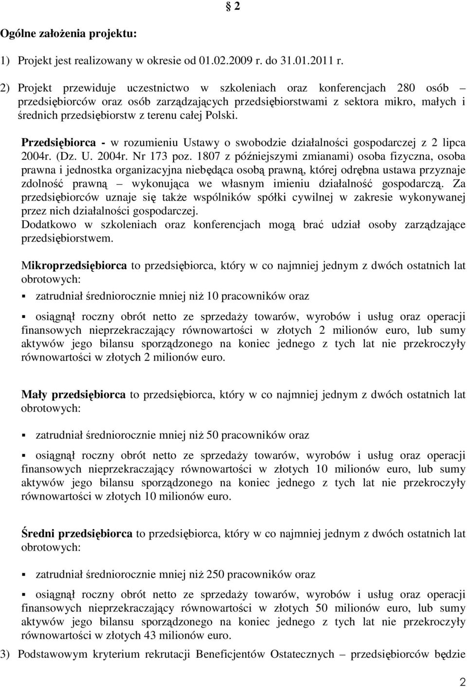 całej Polski. Przedsiębiorca - w rozumieniu Ustawy o swobodzie działalności gospodarczej z 2 lipca 2004r. (Dz. U. 2004r. Nr 173 poz.