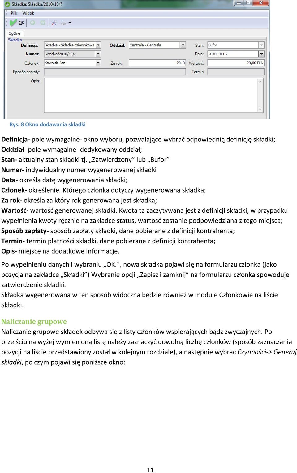 Którego członka dotyczy wygenerowana składka; Za rok- określa za który rok generowana jest składka; Wartość- wartość generowanej składki.