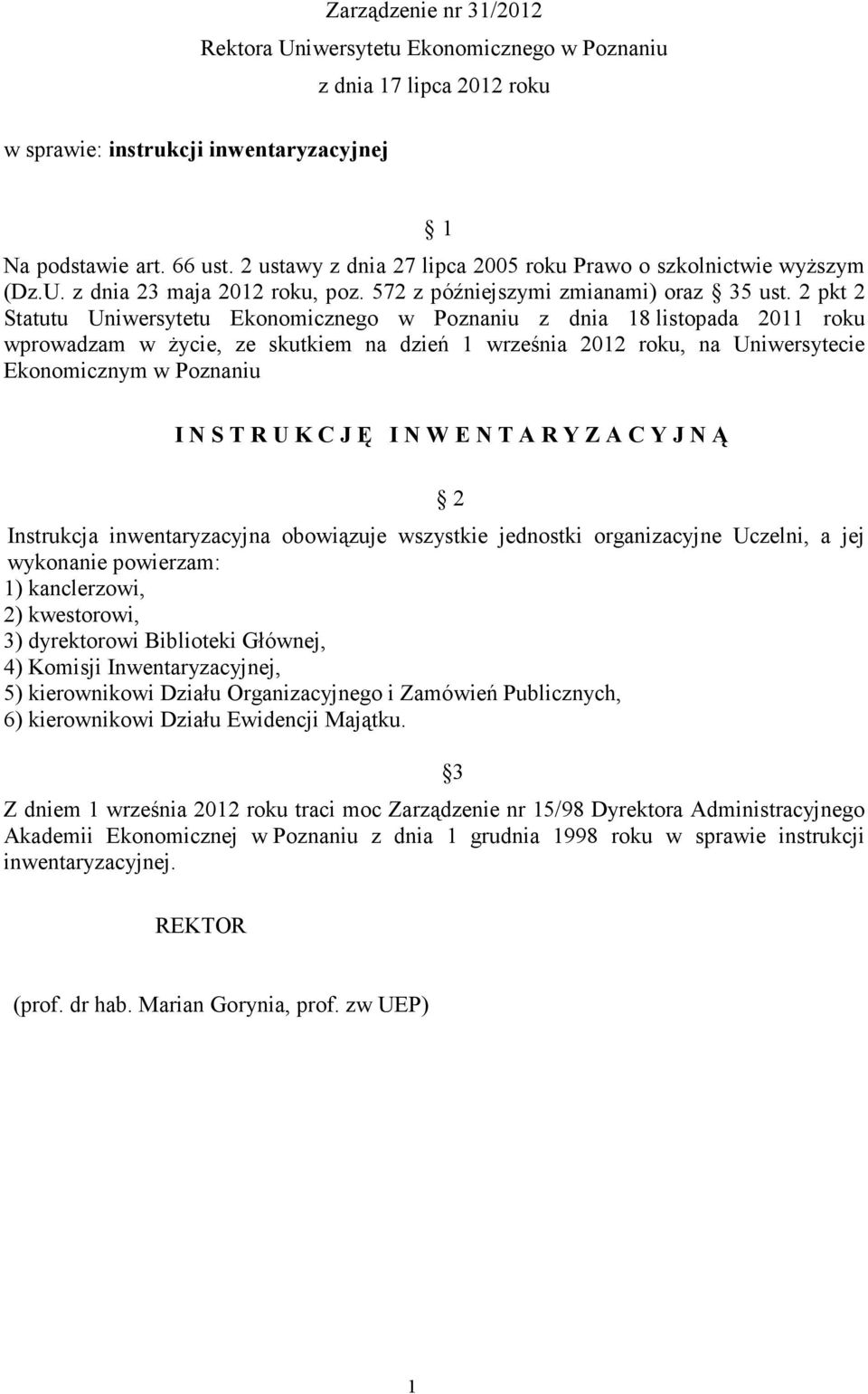 2 pkt 2 Statutu Uniwersytetu Ekonomicznego w Poznaniu z dnia 18 listopada 2011 roku wprowadzam w życie, ze skutkiem na dzień 1 września 2012 roku, na Uniwersytecie Ekonomicznym w Poznaniu I N S T R U