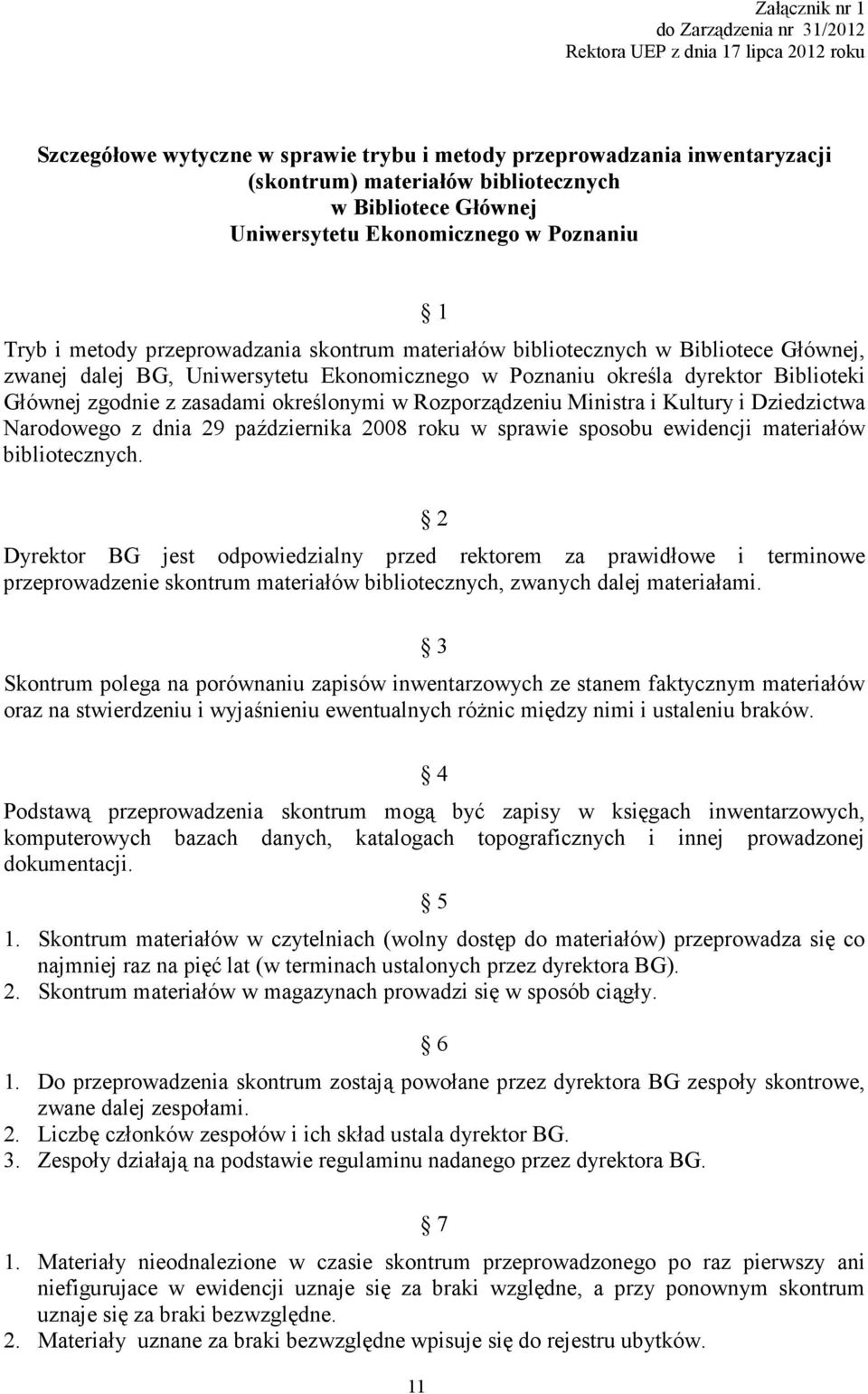 Poznaniu określa dyrektor Biblioteki Głównej zgodnie z zasadami określonymi w Rozporządzeniu Ministra i Kultury i Dziedzictwa Narodowego z dnia 29 października 2008 roku w sprawie sposobu ewidencji