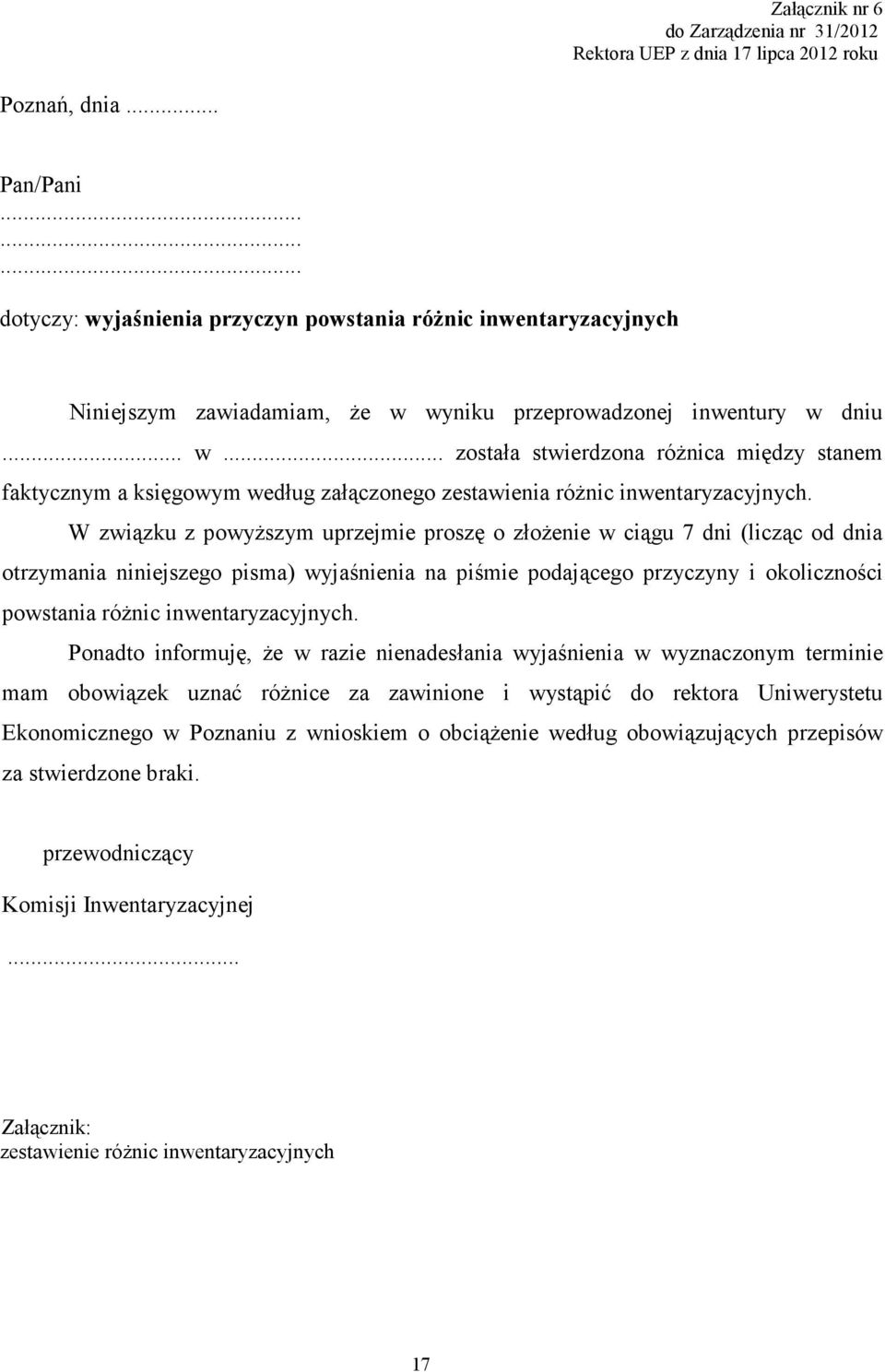 W związku z powyższym uprzejmie proszę o złożenie w ciągu 7 dni (licząc od dnia otrzymania niniejszego pisma) wyjaśnienia na piśmie podającego przyczyny i okoliczności powstania różnic