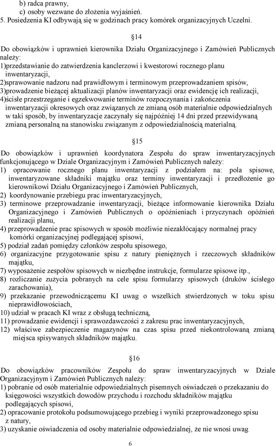 nadzoru nad prawidłowym i terminowym przeprowadzaniem spisów, 3)prowadzenie bieżącej aktualizacji planów inwentaryzacji oraz ewidencję ich realizacji, 4)ścisłe przestrzeganie i egzekwowanie terminów