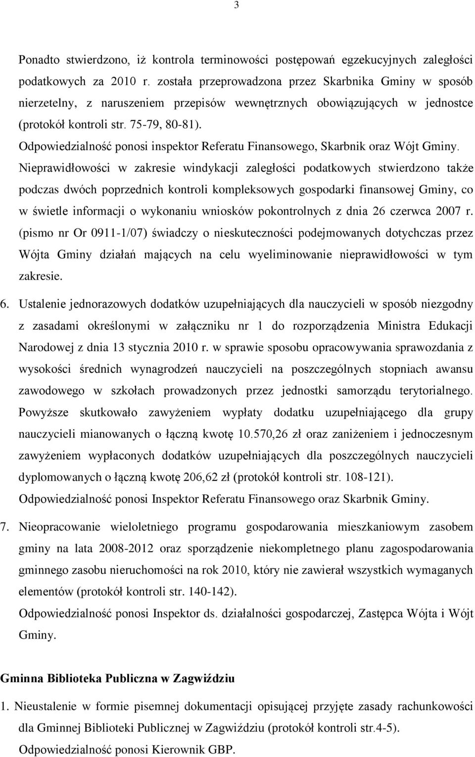 Odpowiedzialność ponosi inspektor Referatu Finansowego, Skarbnik oraz Wójt Gminy.