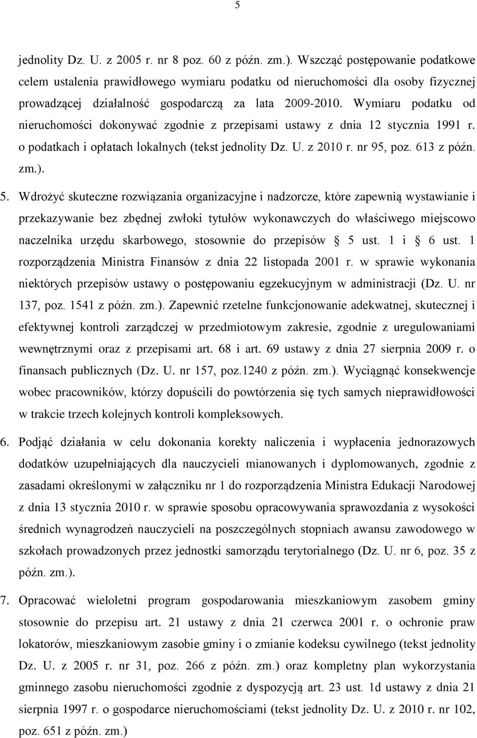 Wymiaru podatku od nieruchomości dokonywać zgodnie z przepisami ustawy z dnia 12 stycznia 1991 r. o podatkach i opłatach lokalnych (tekst jednolity Dz. U. z 2010 r. nr 95, poz. 613 z późn. zm.). 5.