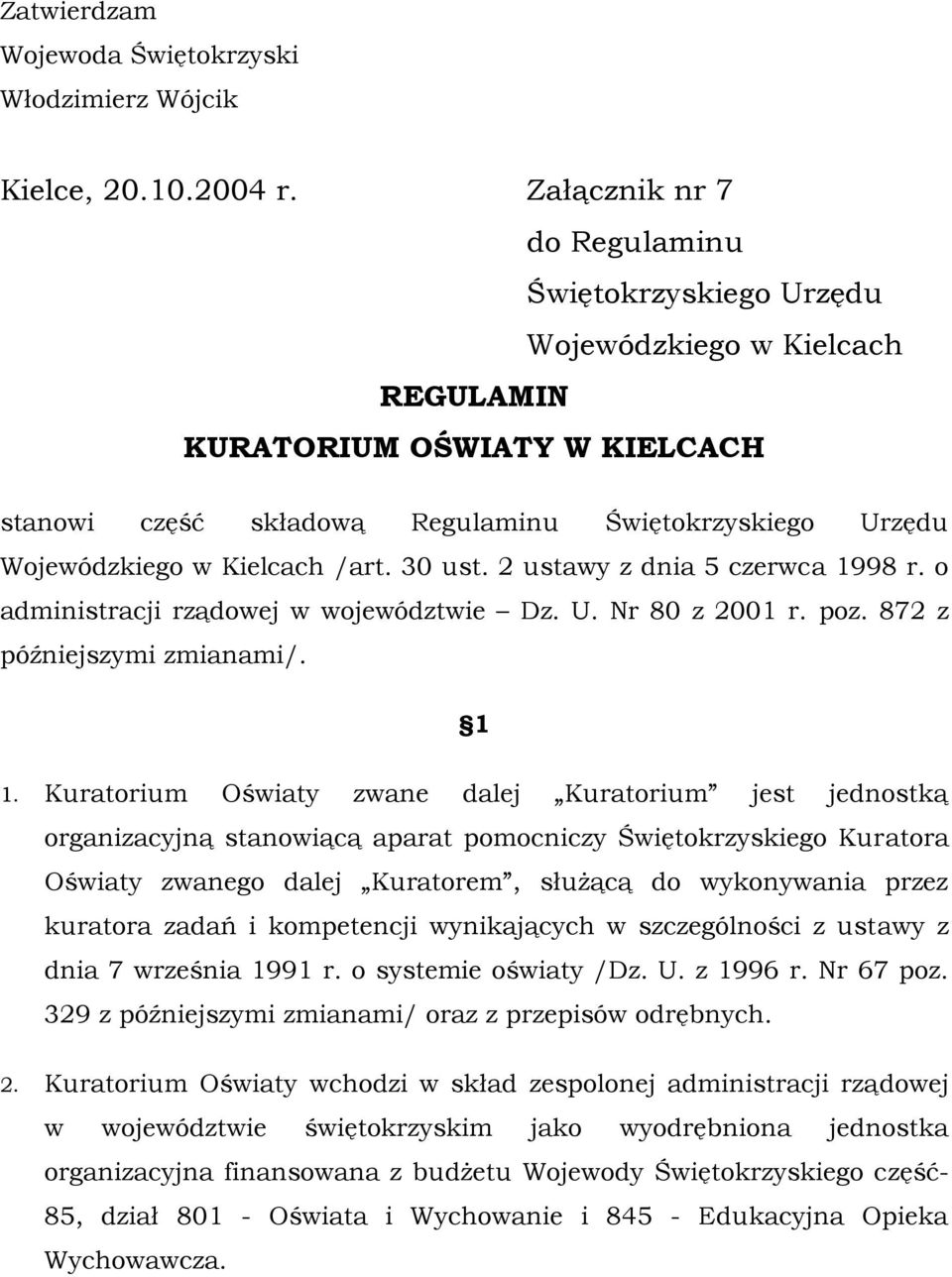 Kielcach /art. 30 ust. 2 ustawy z dnia 5 czerwca 1998 r. o administracji rządowej w województwie Dz. U. Nr 80 z 2001 r. poz. 872 z późniejszymi zmianami/. 1 1.