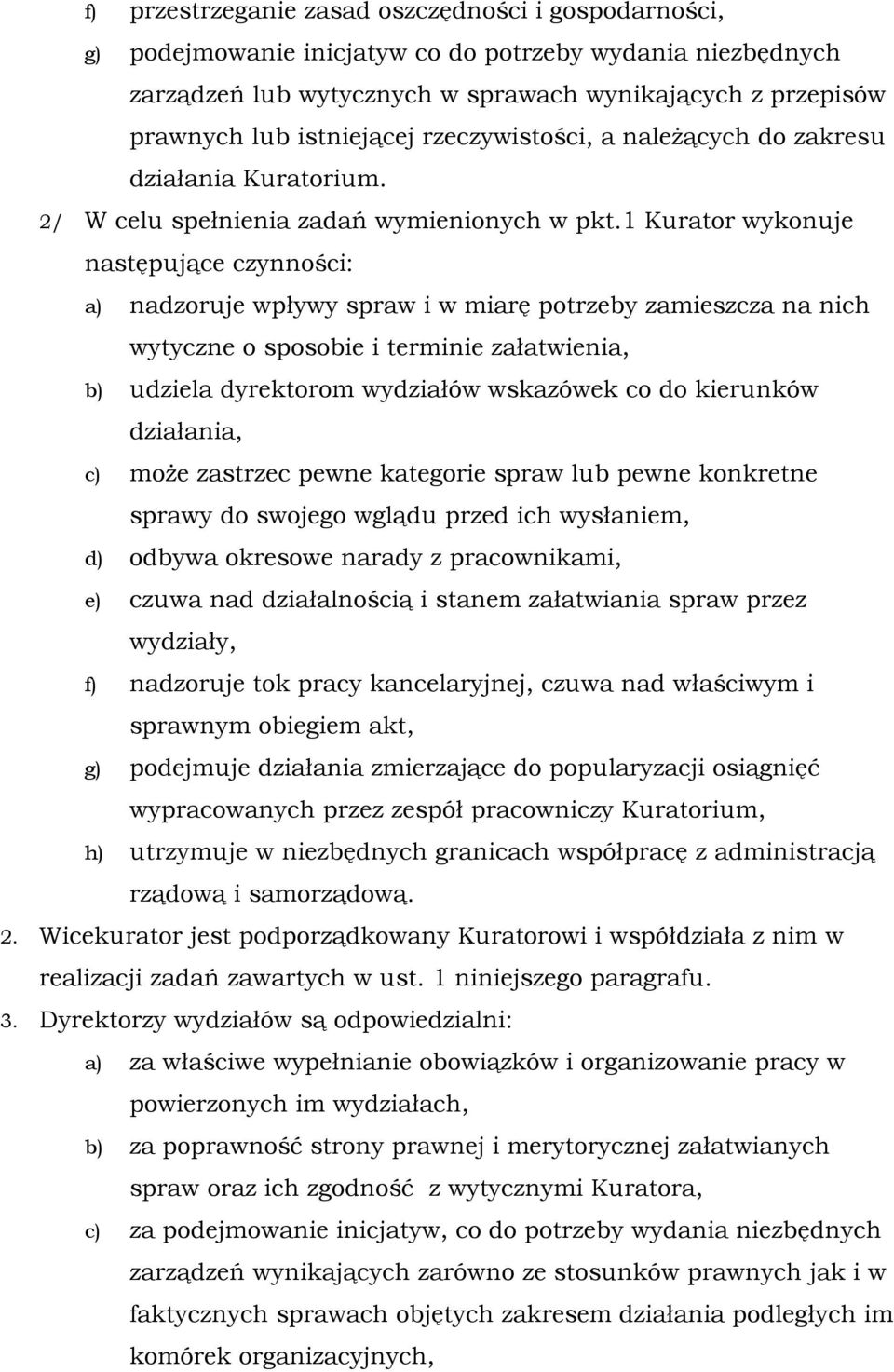 1 Kurator wykonuje następujące czynności: a) nadzoruje wpływy spraw i w miarę potrzeby zamieszcza na nich wytyczne o sposobie i terminie załatwienia, b) udziela dyrektorom wydziałów wskazówek co do