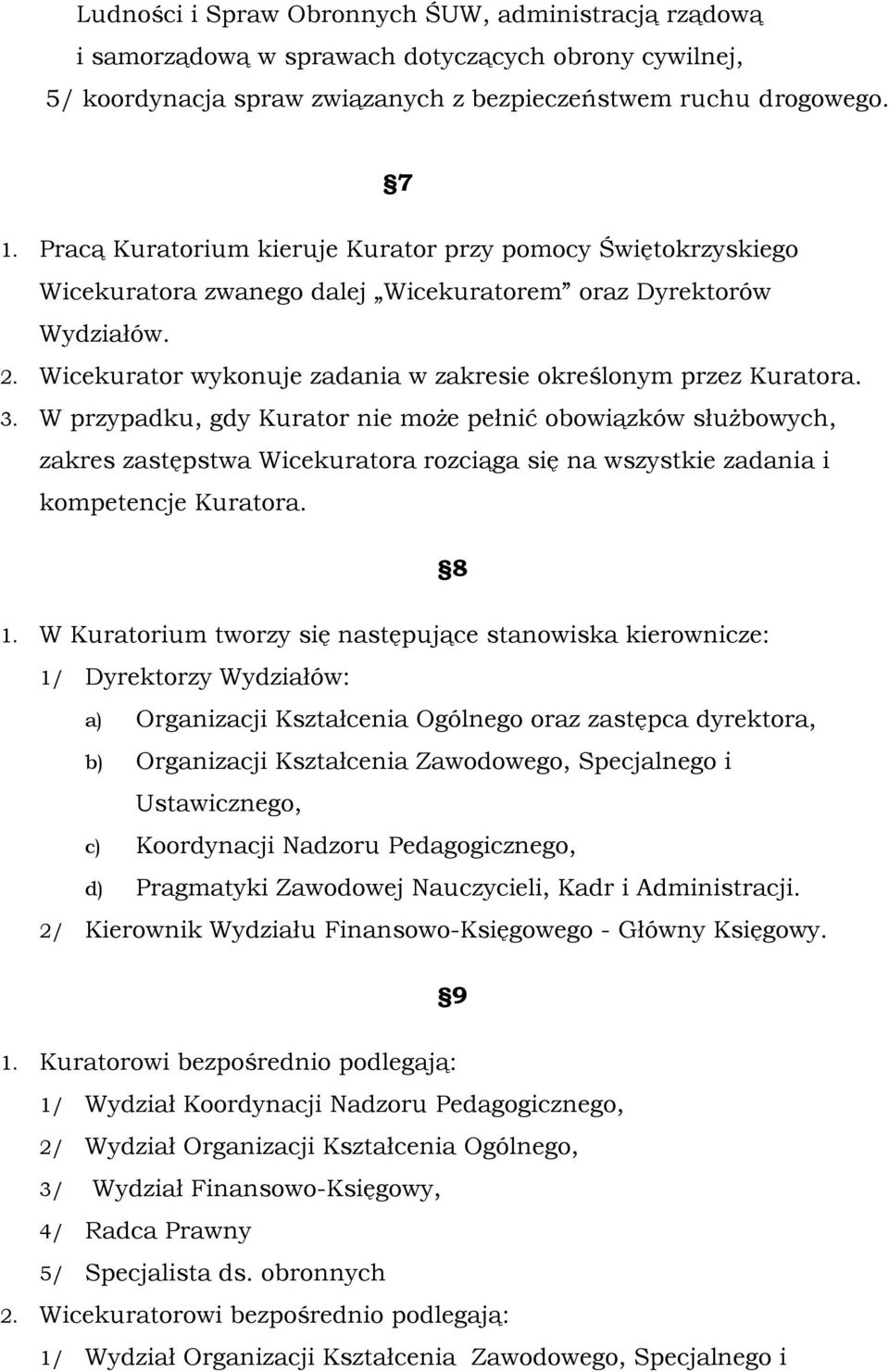 3. W przypadku, gdy Kurator nie może pełnić obowiązków służbowych, zakres zastępstwa Wicekuratora rozciąga się na wszystkie zadania i kompetencje Kuratora. 8 1.