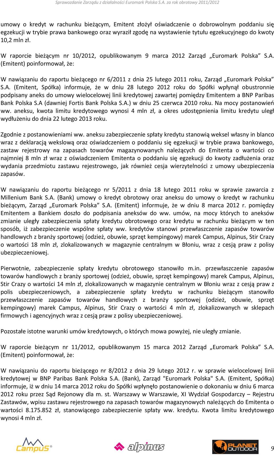 (Emitent) poinformował, że: W nawiązaniu do raportu bieżącego nr 6/2011 z dnia 25 lutego 2011 roku, Zarząd Euromark Polska S.A.