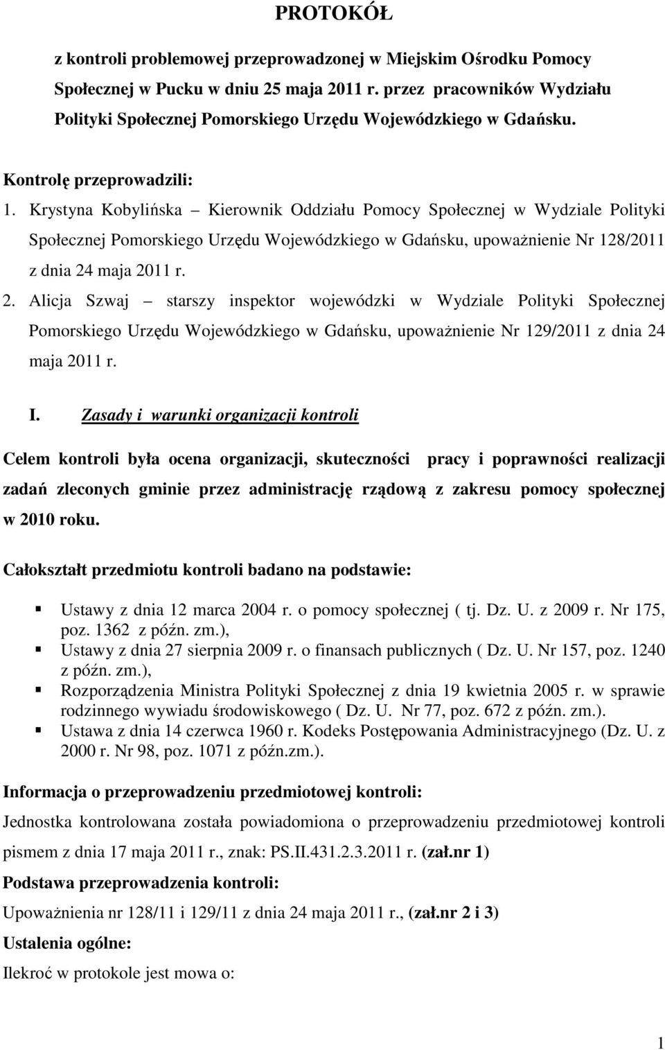 Krystyna Kobylińska Kierownik Oddziału Pomocy Społecznej w Wydziale Polityki Społecznej Pomorskiego Urzędu Wojewódzkiego w Gdańsku, upowaŝnienie Nr 128/2011 z dnia 24