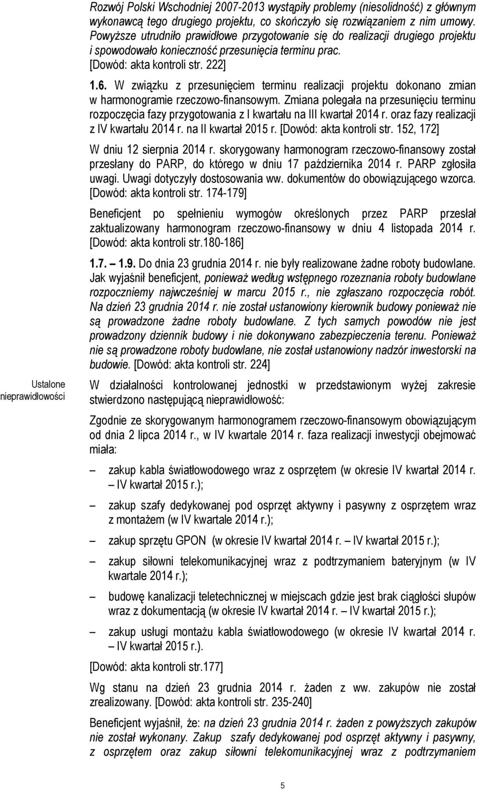 W związku z przesunięciem terminu realizacji projektu dokonano zmian w harmonogramie rzeczowo-finansowym.