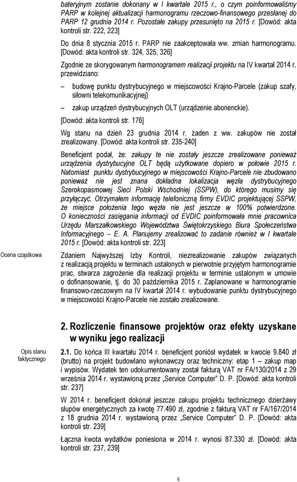 222, 223] Do dnia 8 stycznia 2015 r. PARP nie zaakceptowała ww. zmian harmonogramu. [Dowód: akta kontroli str.