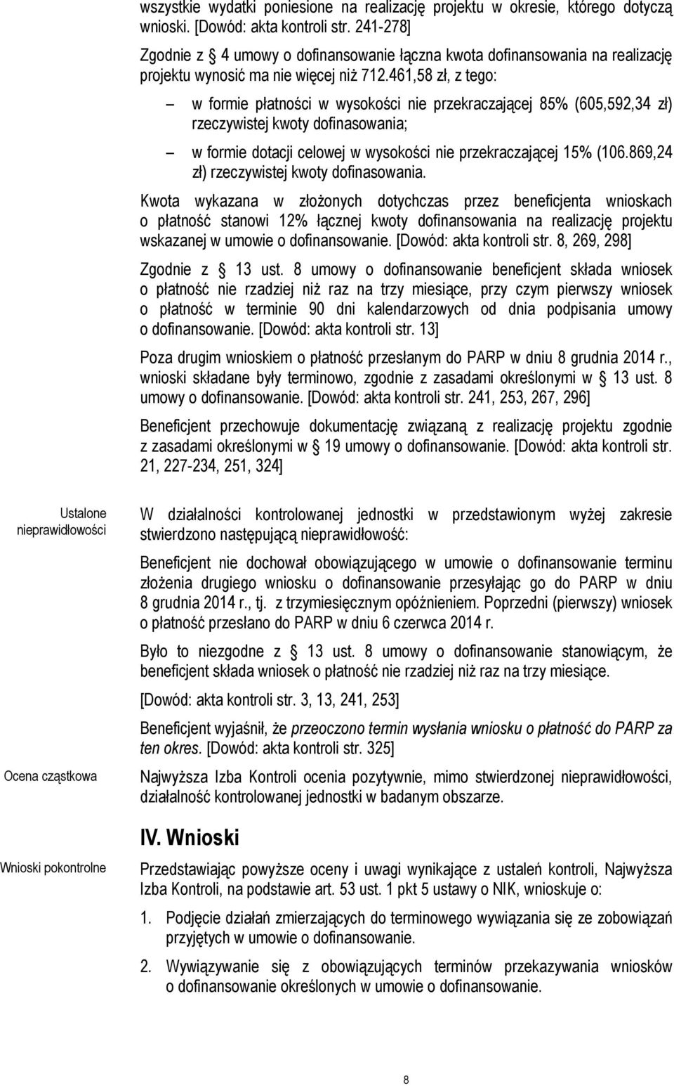 461,58 zł, z tego: w formie płatności w wysokości nie przekraczającej 85% (605,592,34 zł) rzeczywistej kwoty dofinasowania; w formie dotacji celowej w wysokości nie przekraczającej 15% (106.