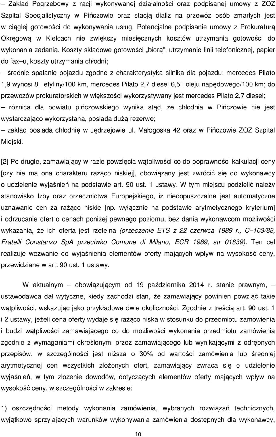 Koszty składowe gotowości biorą : utrzymanie linii telefonicznej, papier do fax u, koszty utrzymania chłodni; średnie spalanie pojazdu zgodne z charakterystyka silnika dla pojazdu: mercedes Pilato