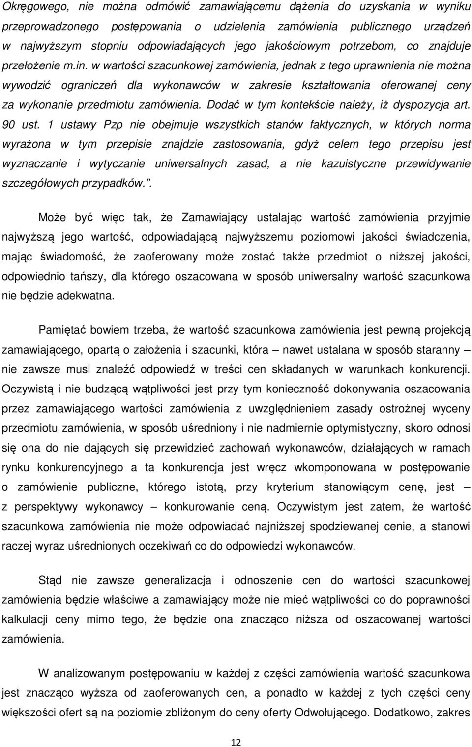 w wartości szacunkowej zamówienia, jednak z tego uprawnienia nie można wywodzić ograniczeń dla wykonawców w zakresie kształtowania oferowanej ceny za wykonanie przedmiotu zamówienia.