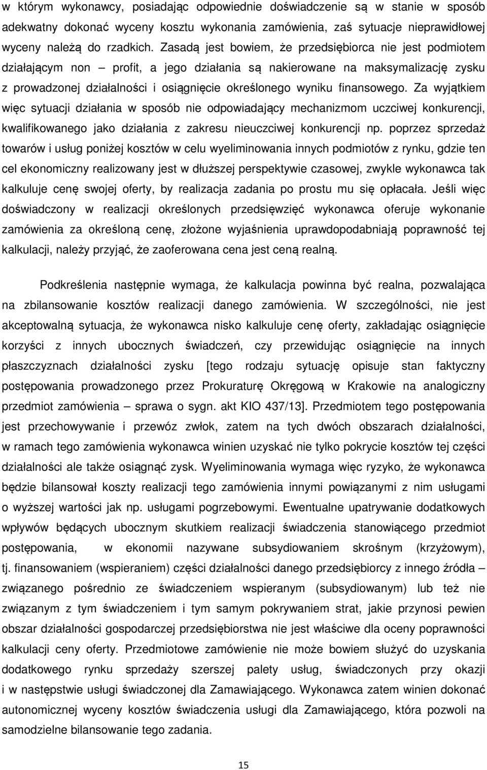 finansowego. Za wyjątkiem więc sytuacji działania w sposób nie odpowiadający mechanizmom uczciwej konkurencji, kwalifikowanego jako działania z zakresu nieuczciwej konkurencji np.