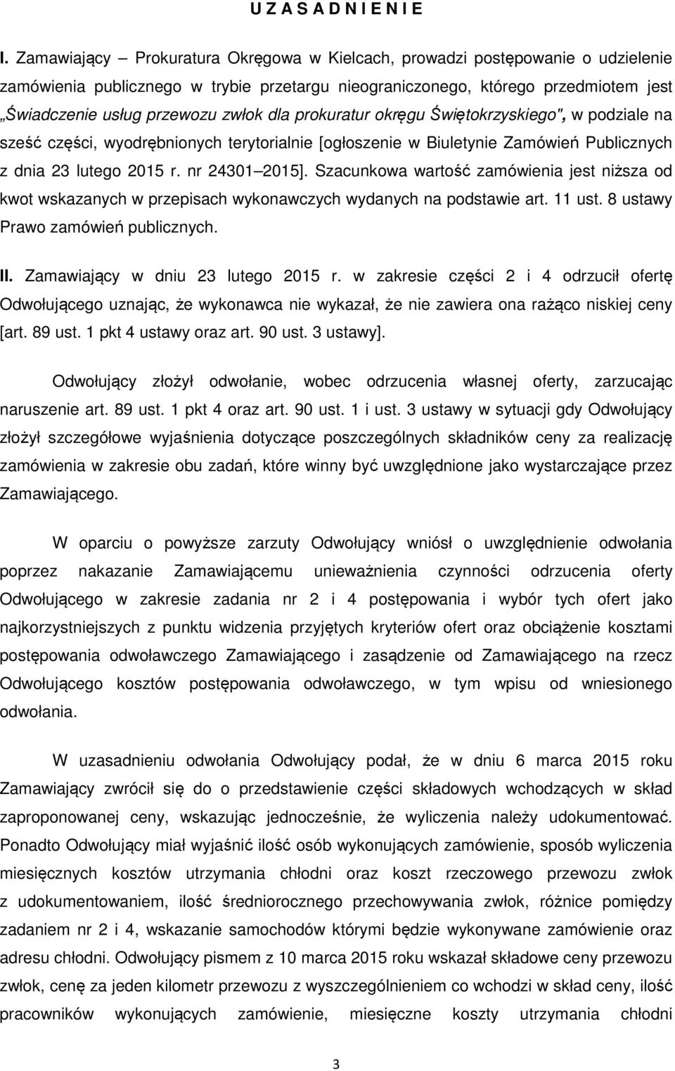 dla prokuratur okręgu Świętokrzyskiego", w podziale na sześć części, wyodrębnionych terytorialnie [ogłoszenie w Biuletynie Zamówień Publicznych z dnia 23 lutego 2015 r. nr 24301 2015].