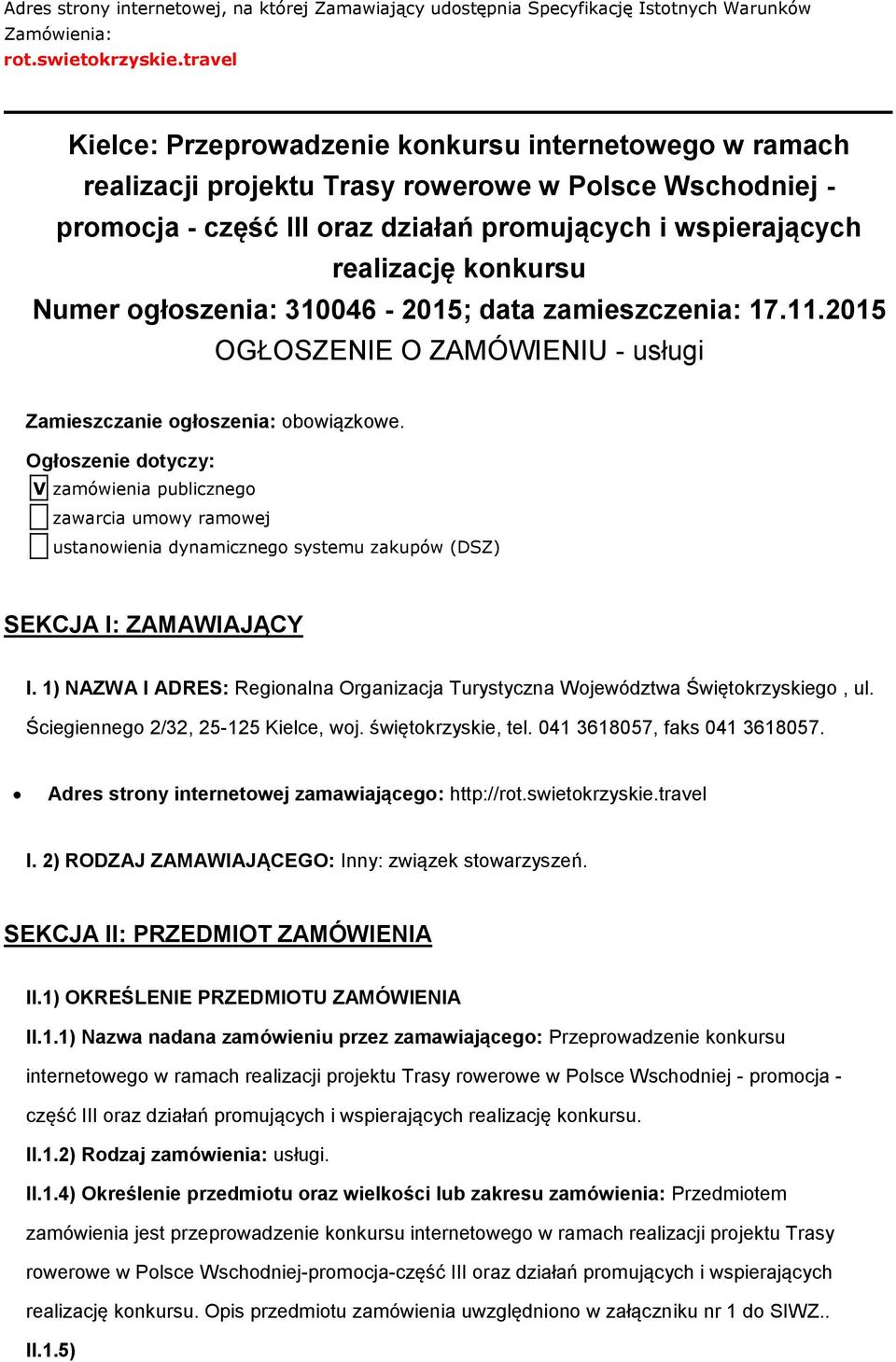 konkursu Numer ogłoszenia: 310046-2015; data zamieszczenia: 17.11.2015 OGŁOSZENIE O ZAMÓWIENIU - usługi Zamieszczanie ogłoszenia: obowiązkowe.