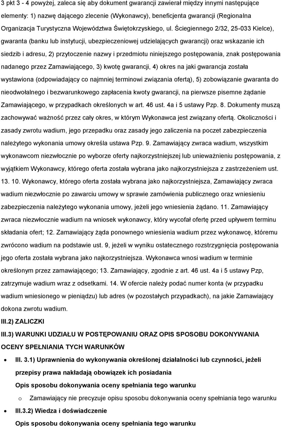 Ściegiennego 2/32, 25-033 Kielce), gwaranta (banku lub instytucji, ubezpieczeniowej udzielających gwarancji) oraz wskazanie ich siedzib i adresu, 2) przytoczenie nazwy i przedmiotu niniejszego