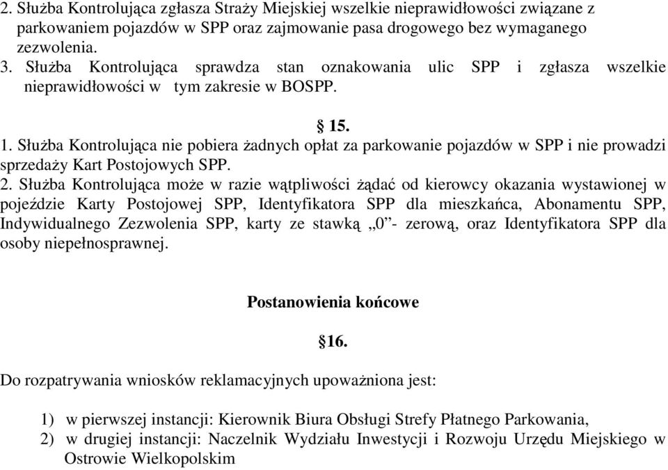 . 1. SłuŜba Kontrolująca nie pobiera Ŝadnych opłat za parkowanie pojazdów w SPP i nie prowadzi sprzedaŝy Kart Postojowych SPP. 2.