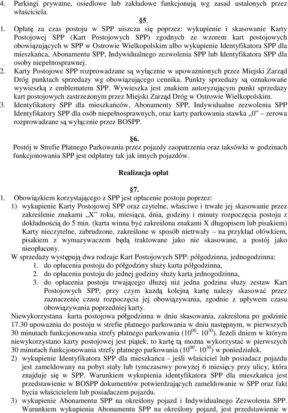 albo wykupienie Identyfikatora SPP dla mieszkańca, Abonamentu SPP, Indywidualnego zezwolenia SPP lub Identyfikatora SPP dla osoby niepełnosprawnej. 2.