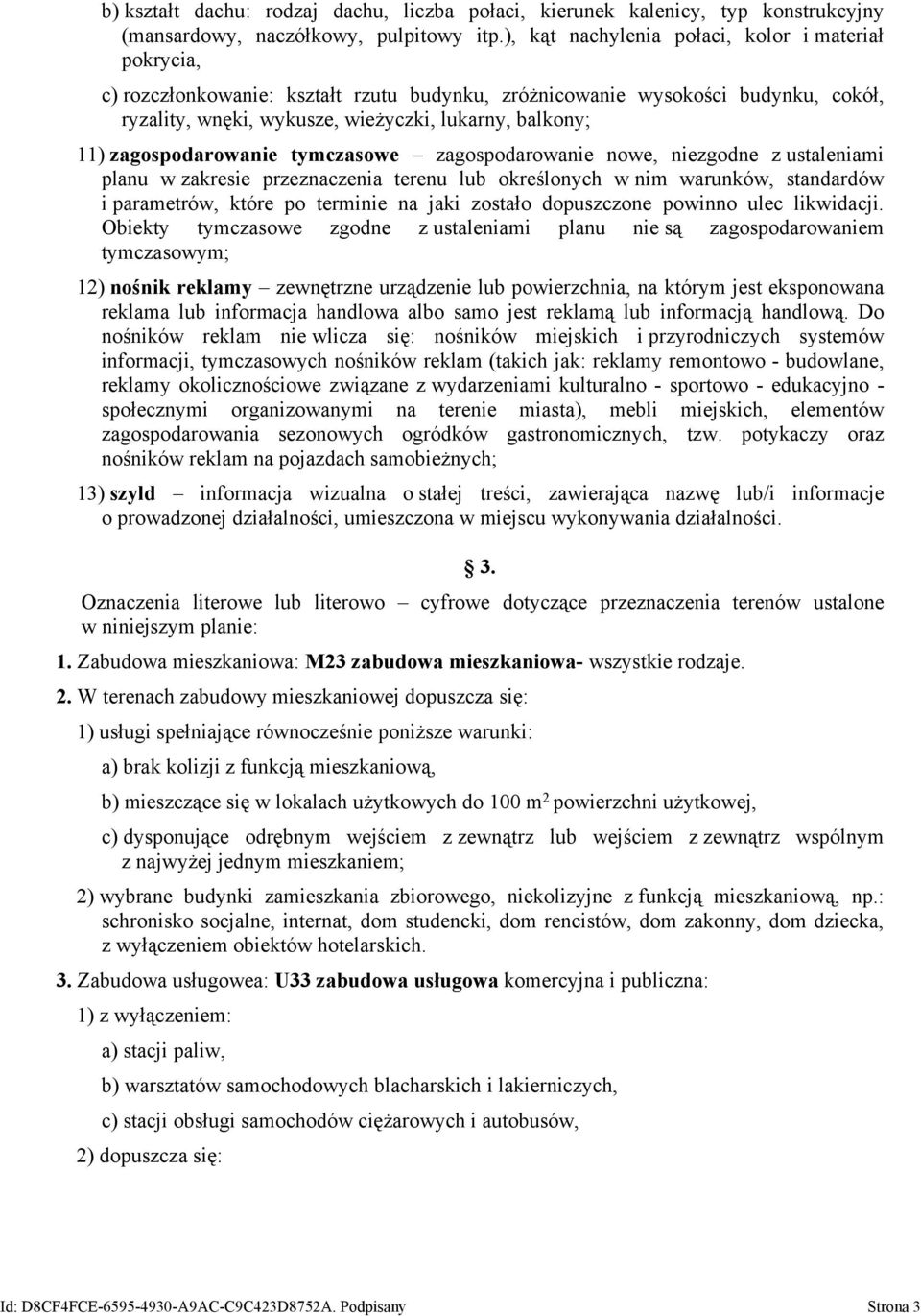 zagospodarowanie tymczasowe zagospodarowanie nowe, niezgodne z ustaleniami planu w zakresie przeznaczenia terenu lub określonych w nim warunków, standardów i parametrów, które po terminie na jaki