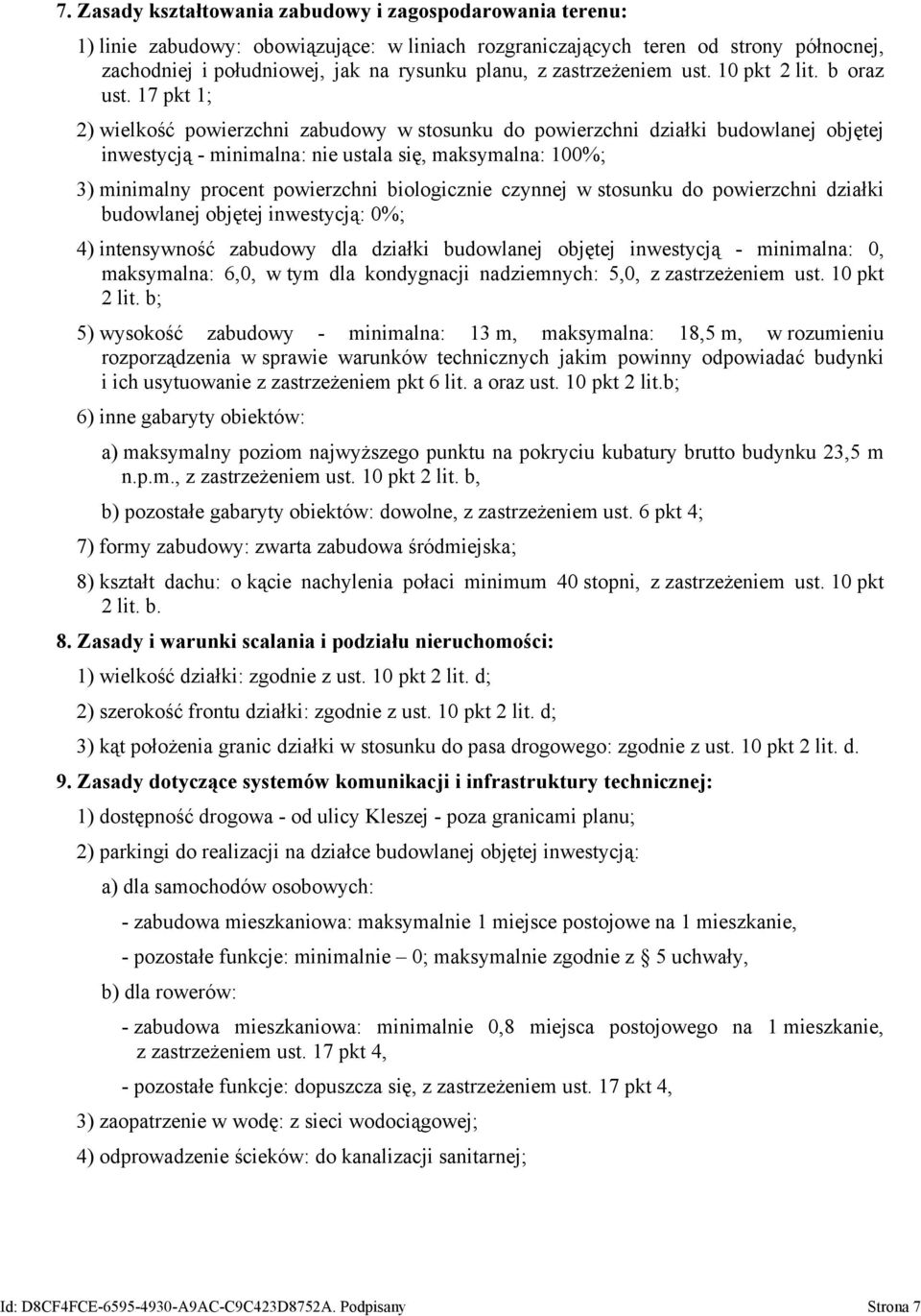 17 pkt 1; 2) wielkość powierzchni zabudowy w stosunku do powierzchni działki budowlanej objętej inwestycją - minimalna: nie ustala się, maksymalna: 100%; 3) minimalny procent powierzchni biologicznie