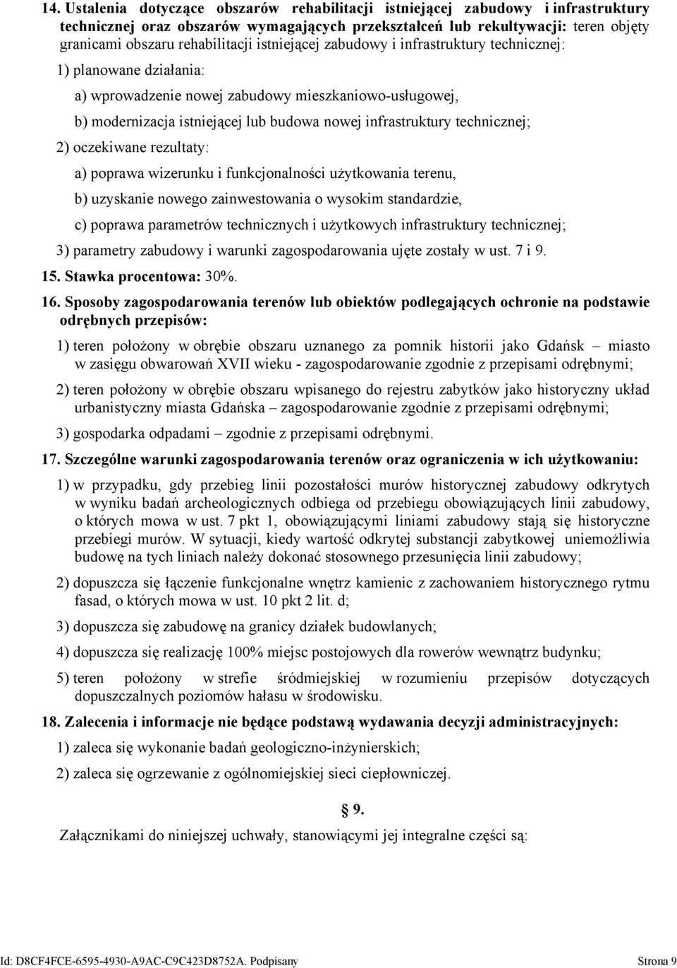 infrastruktury technicznej; 2) oczekiwane rezultaty: a) poprawa wizerunku i funkcjonalności użytkowania terenu, b) uzyskanie nowego zainwestowania o wysokim standardzie, c) poprawa parametrów