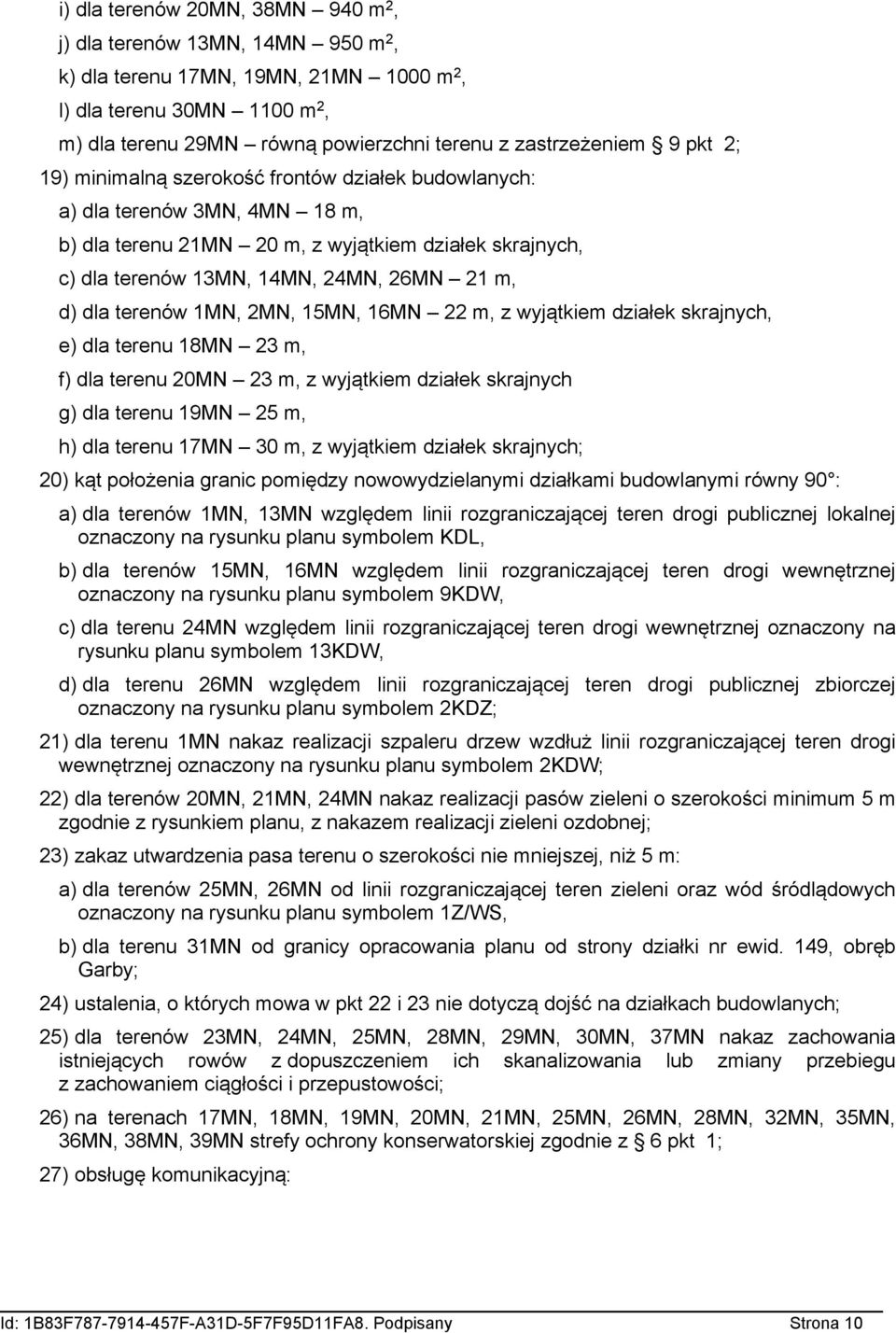 1MN, 2MN, 15MN, 1MN 22 m, z wyjątkiem działek skrajnych, e) dla terenu 1MN 23 m, f) dla terenu 20MN 23 m, z wyjątkiem działek skrajnych g) dla terenu 19MN 25 m, h) dla terenu 17MN 30 m, z wyjątkiem