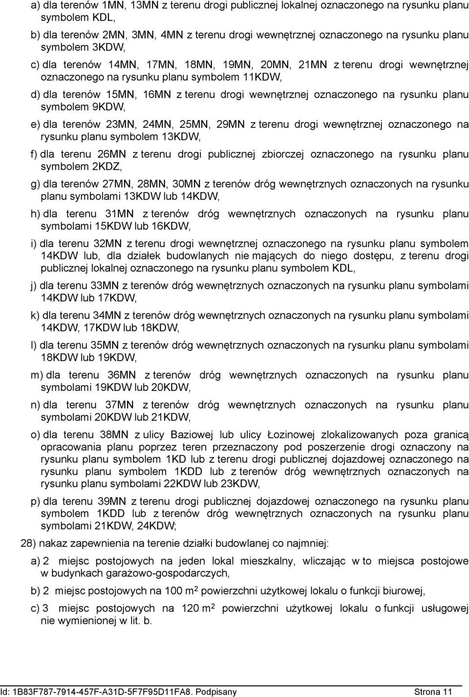 rysunku planu symbolem 9KDW, e) dla terenów 23MN, 2MN, 25MN, 29MN z terenu drogi wewnętrznej oznaczonego na rysunku planu symbolem 13KDW, f) dla terenu 2MN z terenu drogi publicznej zbiorczej