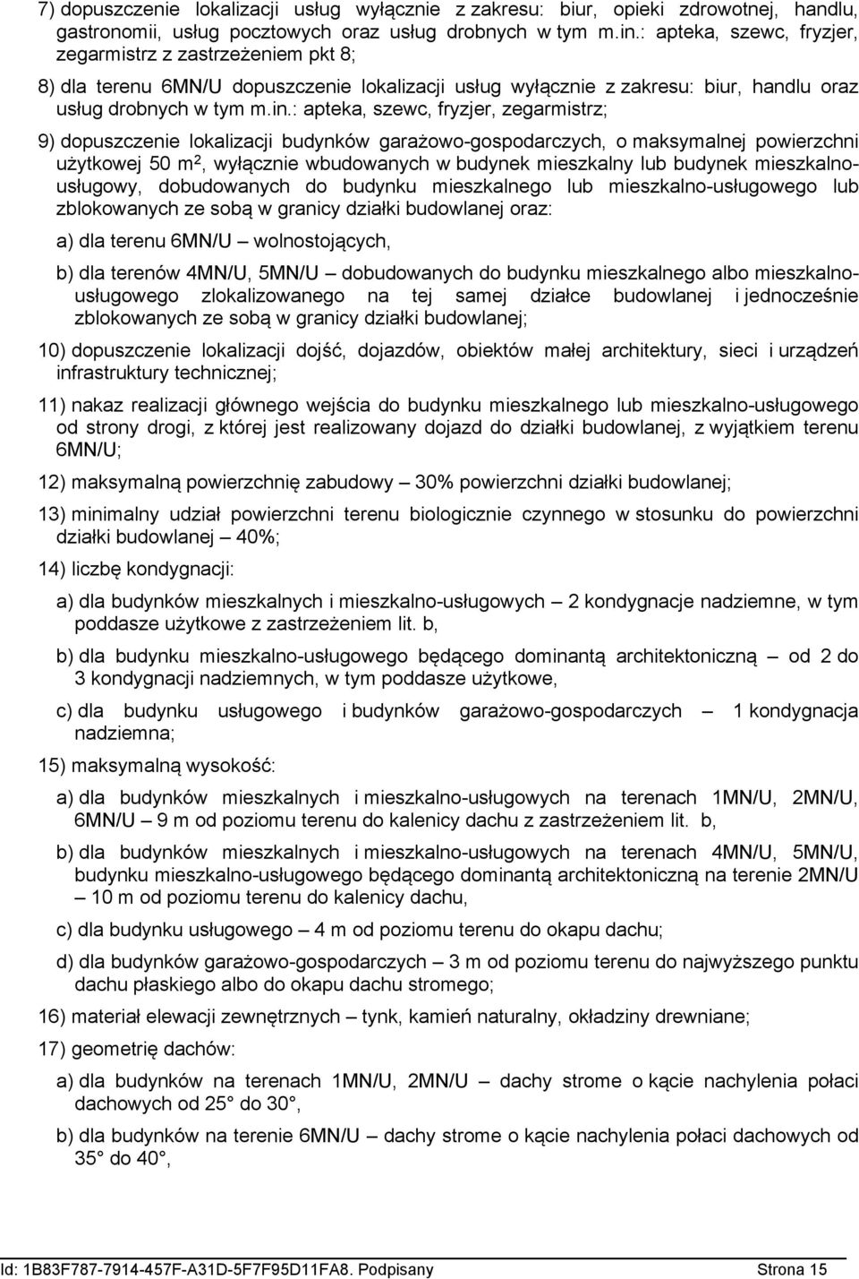 : apteka, szewc, fryzjer, zegarmistrz; 9) dopuszczenie lokalizacji budynków garażowo-gospodarczych, o maksymalnej powierzchni użytkowej 50 m 2, wyłącznie wbudowanych w budynek mieszkalny lub budynek