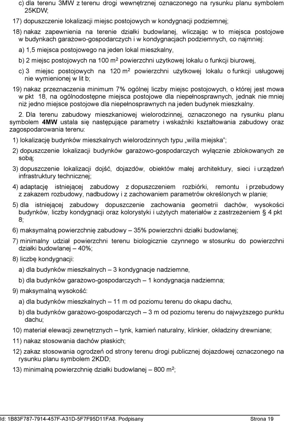 postojowych na 0 m 2 powierzchni użytkowej lokalu o funkcji biurowej, c) 3 miejsc postojowych na 0 m 2 powierzchni użytkowej lokalu o funkcji usługowej nie wymienionej w lit b; 19) nakaz