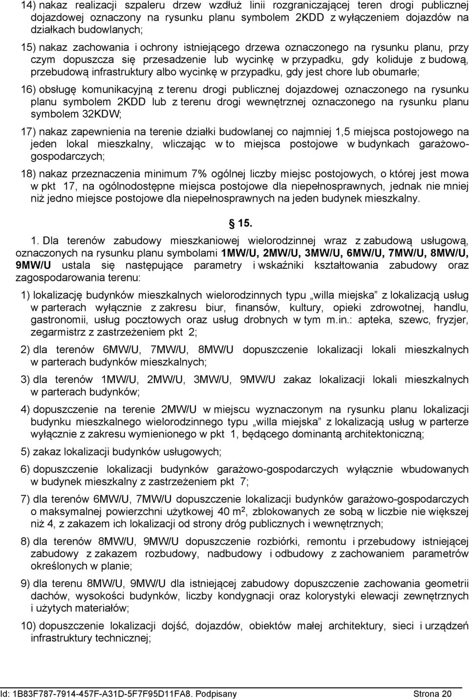 przypadku, gdy jest chore lub obumarłe; 1) obsługę komunikacyjną z terenu drogi publicznej dojazdowej oznaczonego na rysunku planu symbolem 2KDD lub z terenu drogi wewnętrznej oznaczonego na rysunku