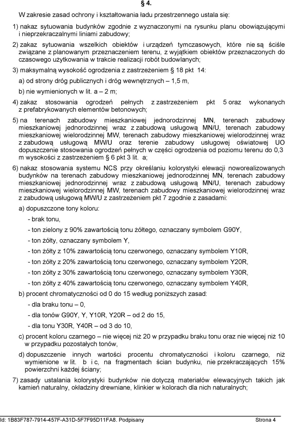 realizacji robót budowlanych; 3) maksymalną wysokość ogrodzenia z zastrzeżeniem 1 pkt 1: a) od strony dróg publicznych i dróg wewnętrznych 1,5 m, b) nie wymienionych w lit.