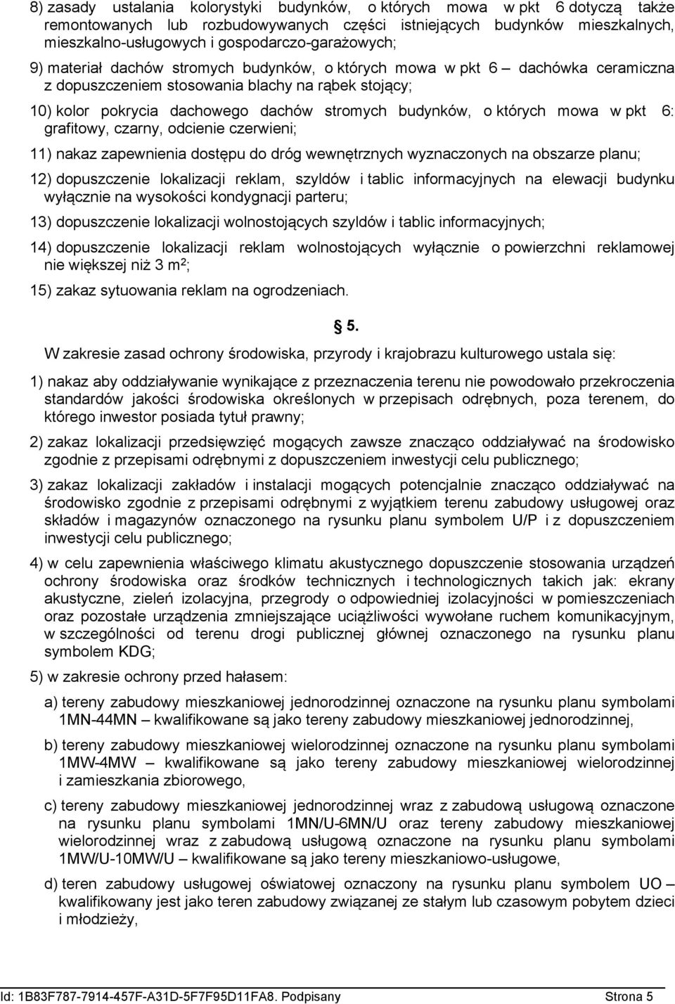 budynków, o których mowa w pkt : grafitowy, czarny, odcienie czerwieni; 11) nakaz zapewnienia dostępu do dróg wewnętrznych wyznaczonych na obszarze planu; ) dopuszczenie lokalizacji reklam, szyldów i