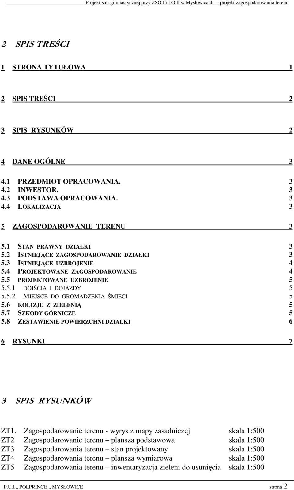 6 KOLIZJE Z ZIELENIĄ 5 5.7 SZKODY GÓRNICZE 5 5.8 ZESTAWIENIE POWIERZCHNI DZIAŁKI 6 6 RYSUNKI 7 3 SPIS RYSUNKÓW ZT1.