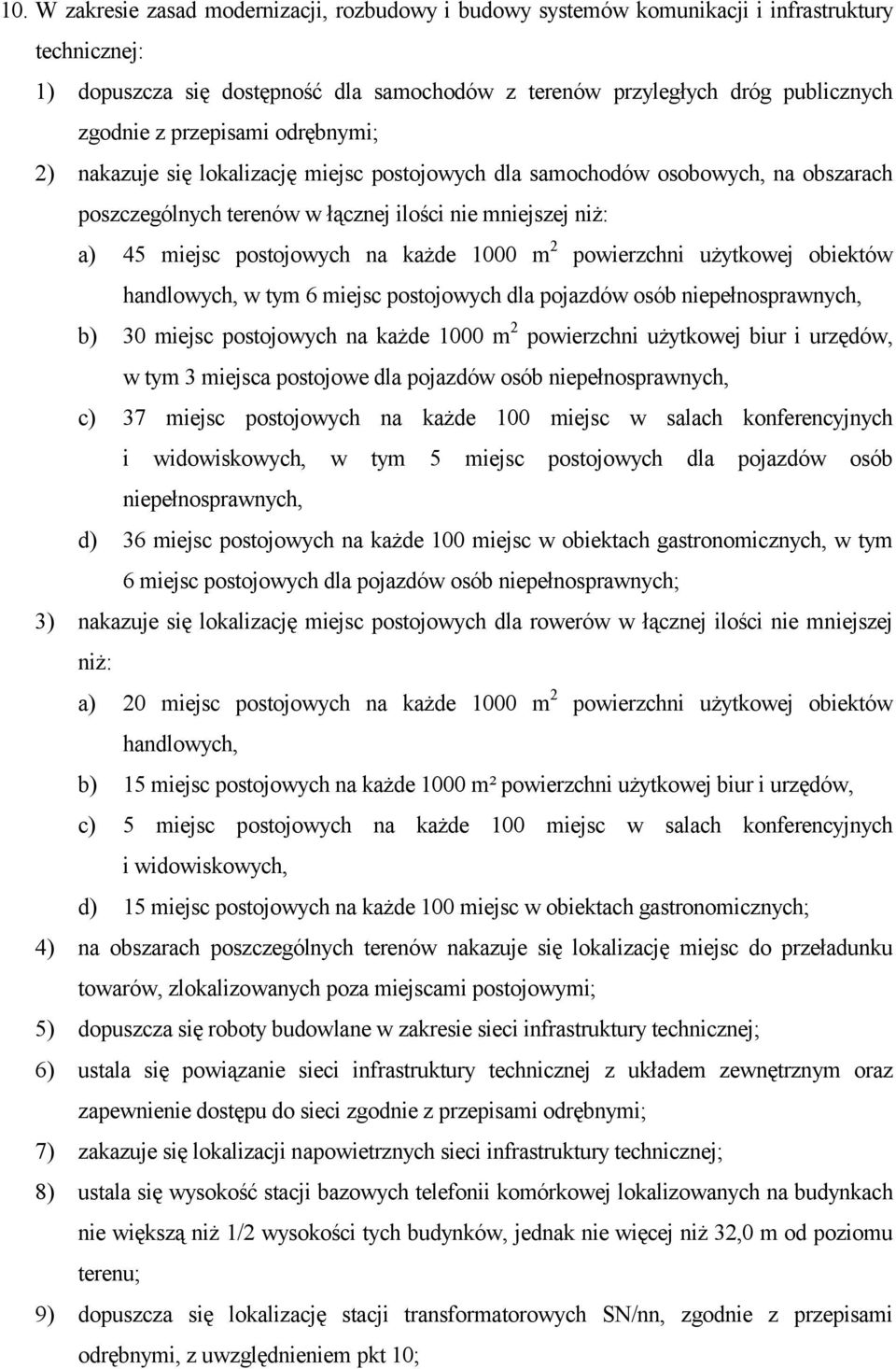 każde 1000 m 2 powierzchni użytkowej obiektów handlowych, w tym 6 miejsc postojowych dla pojazdów osób niepełnosprawnych, b) 30 miejsc postojowych na każde 1000 m 2 powierzchni użytkowej biur i