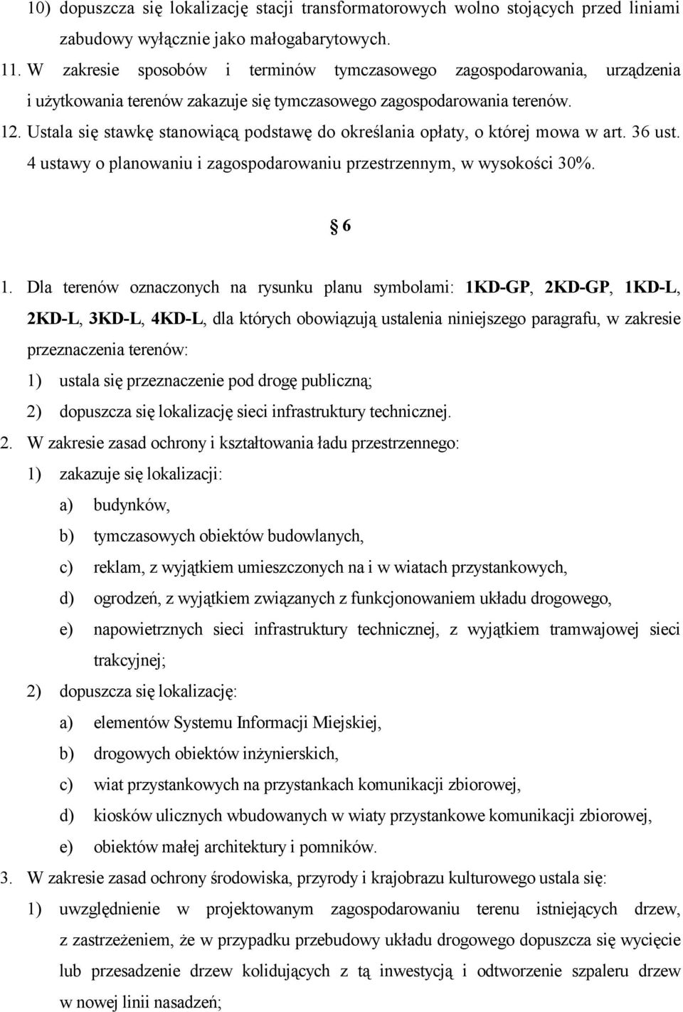 Ustala się stawkę stanowiącą podstawę do określania opłaty, o której mowa w art. 36 ust. 4 ustawy o planowaniu i zagospodarowaniu przestrzennym, w wysokości 30%. 6 1.