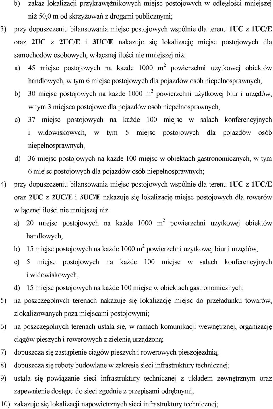 powierzchni użytkowej obiektów handlowych, w tym 6 miejsc postojowych dla pojazdów osób niepełnosprawnych, b) 30 miejsc postojowych na każde 1000 m 2 powierzchni użytkowej biur i urzędów, w tym 3