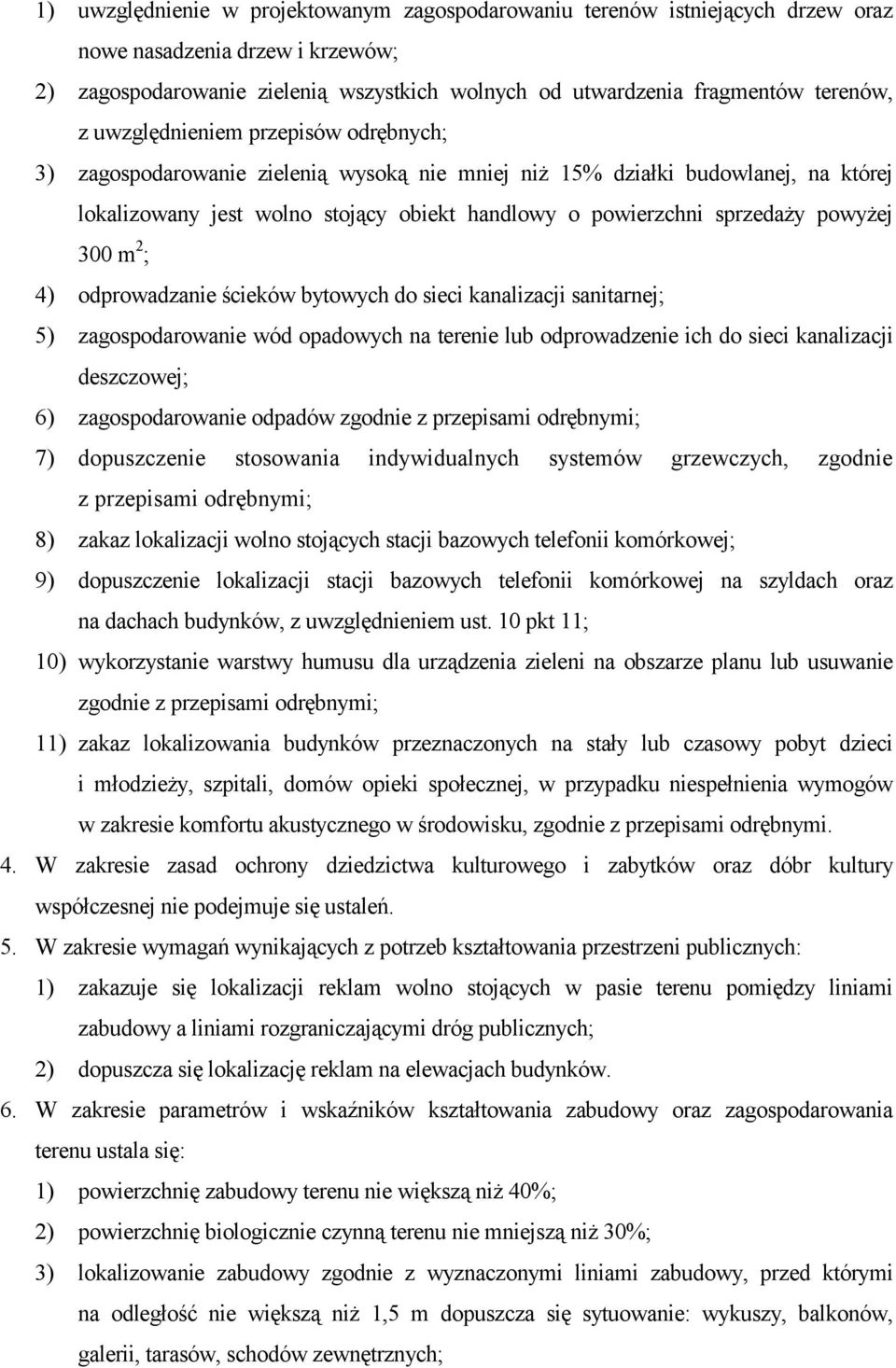 300 m 2 ; 4) odprowadzanie ścieków bytowych do sieci kanalizacji sanitarnej; 5) zagospodarowanie wód opadowych na terenie lub odprowadzenie ich do sieci kanalizacji deszczowej; 6) zagospodarowanie