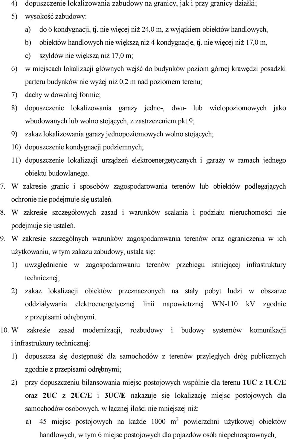 nie więcej niż 17,0 m, c) szyldów nie większą niż 17,0 m; 6) w miejscach lokalizacji głównych wejść do budynków poziom górnej krawędzi posadzki parteru budynków nie wyżej niż 0,2 m nad poziomem