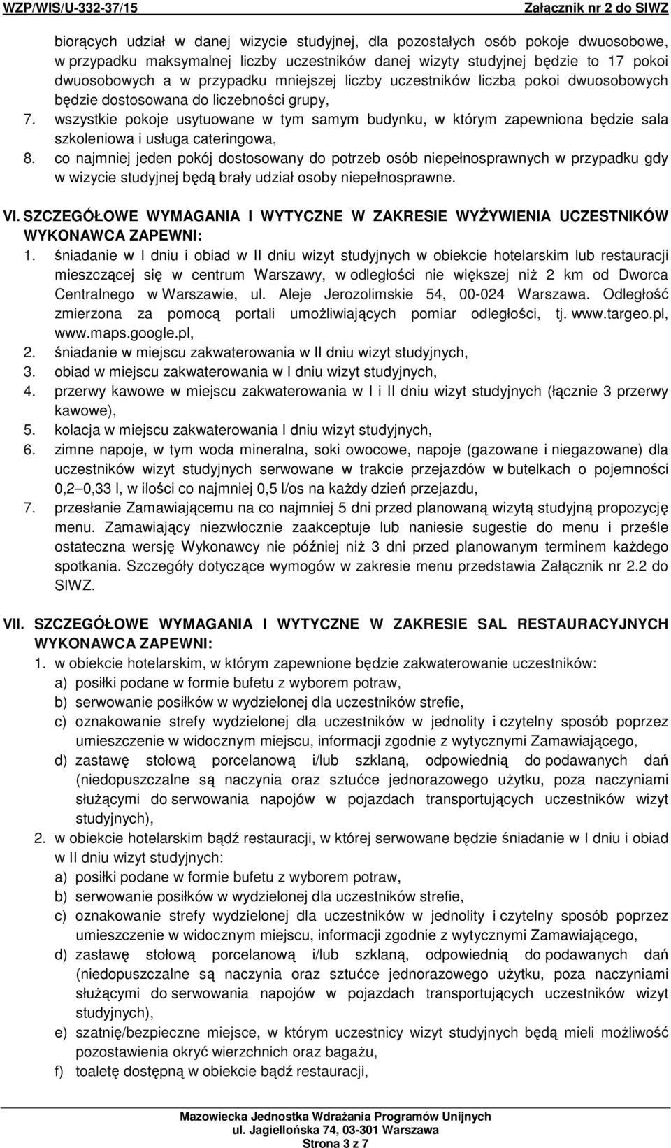 wszystkie pokoje usytuowane w tym samym budynku, w którym zapewniona będzie sala szkoleniowa i usługa cateringowa, 8.