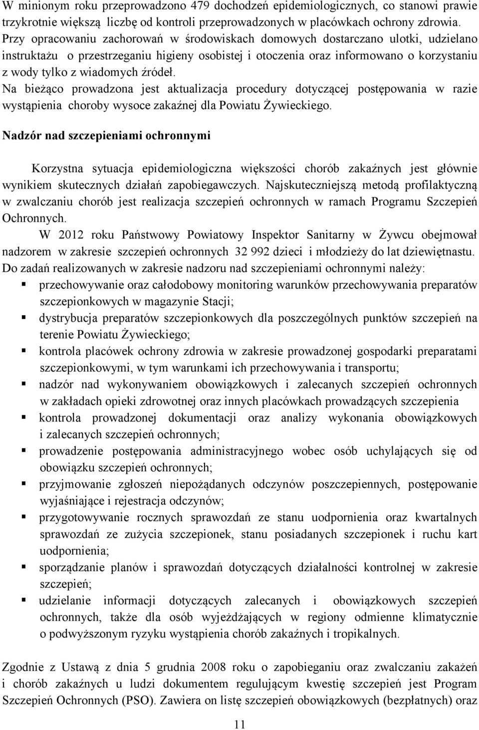 źródeł. Na bieżąco prowadzona jest aktualizacja procedury dotyczącej postępowania w razie wystąpienia choroby wysoce zakaźnej dla Powiatu Żywieckiego.