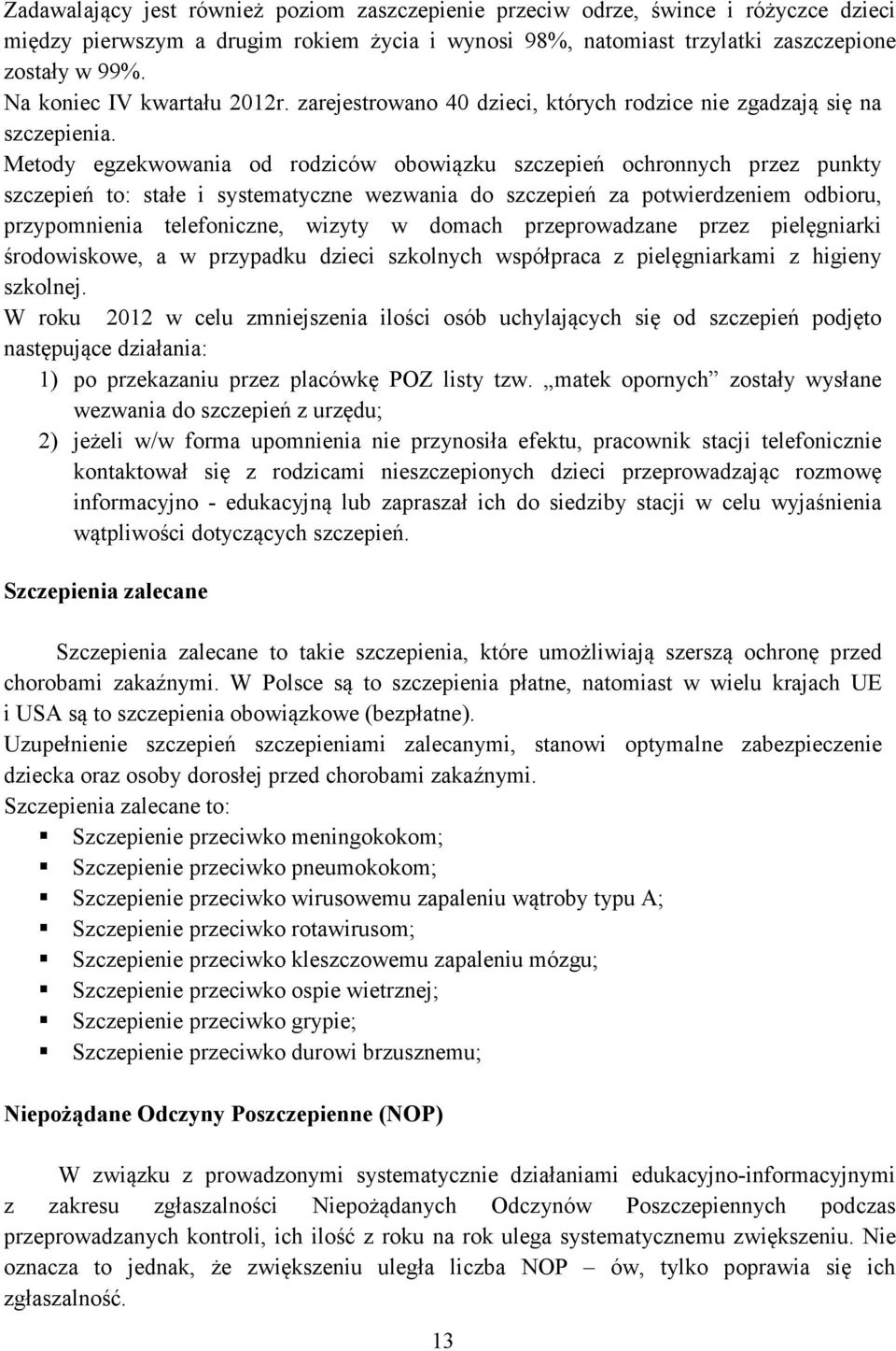 Metody egzekwowania od rodziców obowiązku szczepień ochronnych przez punkty szczepień to: stałe i systematyczne wezwania do szczepień za potwierdzeniem odbioru, przypomnienia telefoniczne, wizyty w