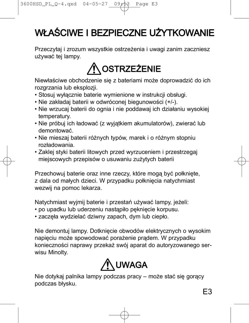 Nie zak³adaj baterii w odwróconej biegunowoœci (+/-). Nie wrzucaj baterii do ognia i nie poddawaj ich dzia³aniu wysokiej temperatury.